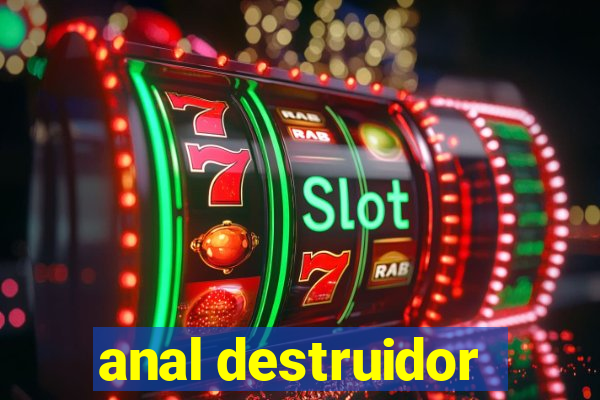 anal destruidor